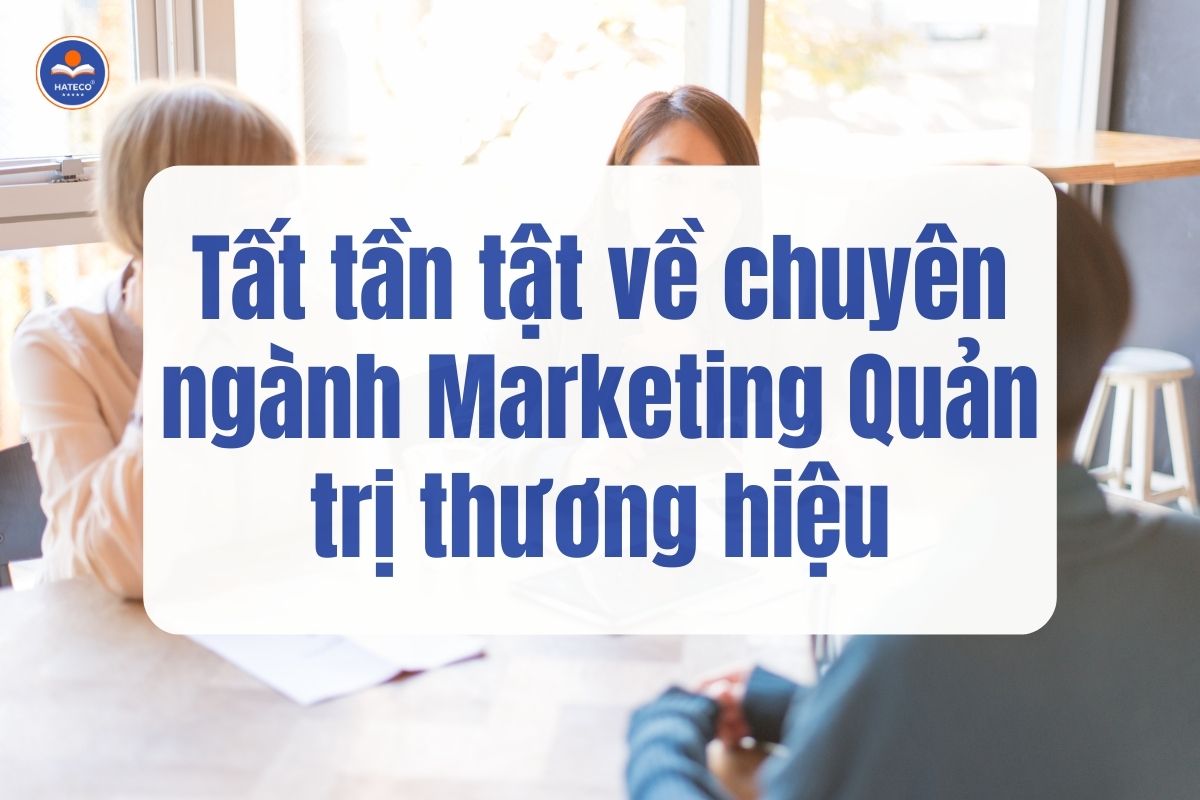 Tat-Tan-Tat-Ve-Chuyen-Nganh-Marketing-Quan-Tri-Thuong-Hieu