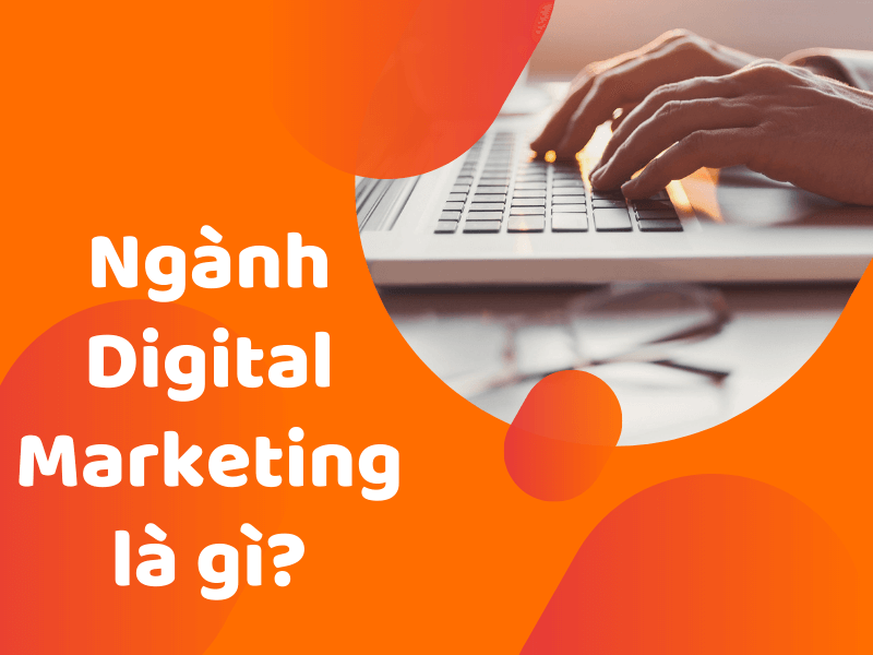 Tìm hiểu khái niệm ngành Digital Marketing