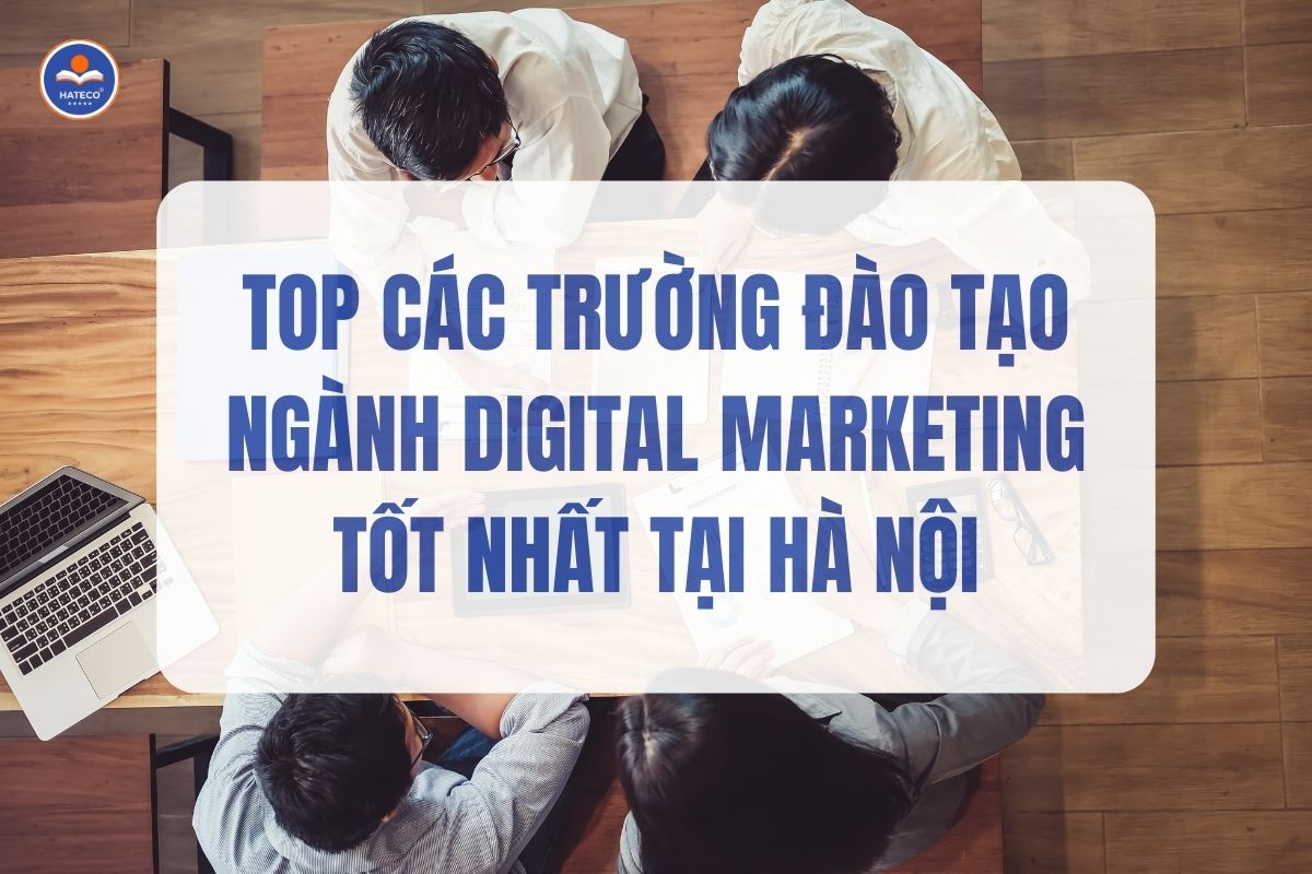 Top các trường đào tạo ngành digital marketing tốt nhất Hà Nội