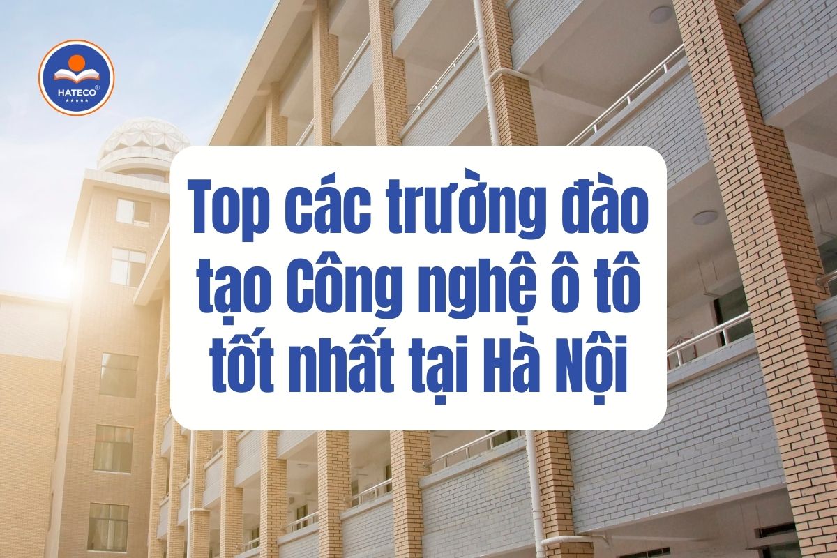 Top các trường đào tạo Công nghệ ô tô tốt nhất tại Hà Nội