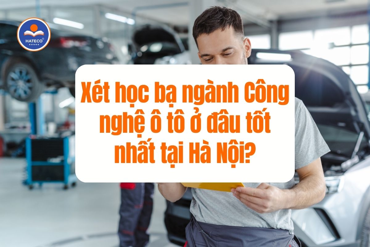 Xét học bạ ngành Công nghệ ô tô ở đâu tốt nhất tại Hà Nội